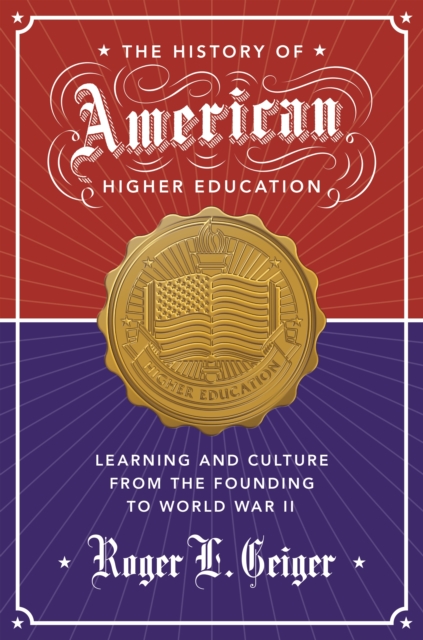 The History of American Higher Education : Learning and Culture from the Founding to World War II, EPUB eBook