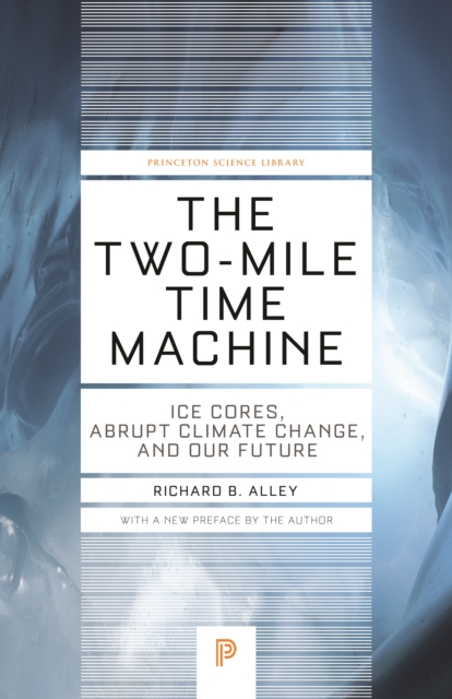The Two-Mile Time Machine : Ice Cores, Abrupt Climate Change, and Our Future - Updated Edition, EPUB eBook