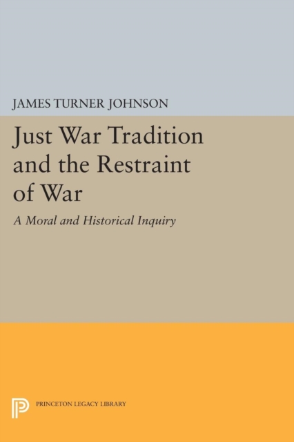 Just War Tradition and the Restraint of War : A Moral and Historical Inquiry, PDF eBook