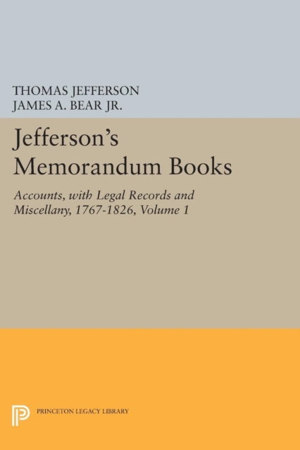 Jefferson's Memorandum Books, Volume 1 : Accounts, with Legal Records and Miscellany, 1767-1826, PDF eBook