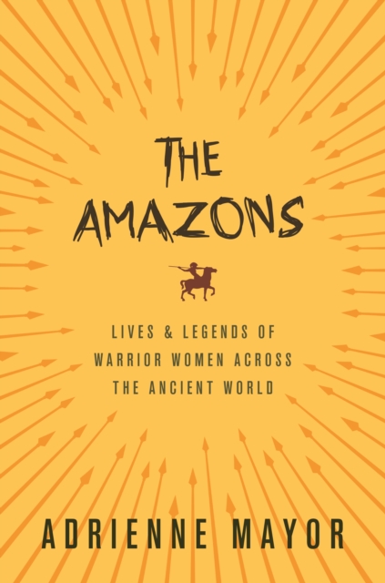 The Amazons : Lives and Legends of Warrior Women across the Ancient World, EPUB eBook