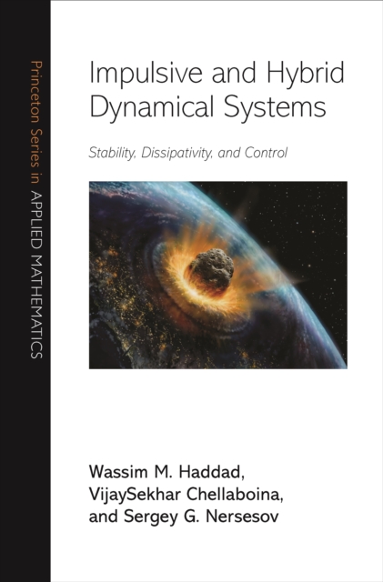 Impulsive and Hybrid Dynamical Systems : Stability, Dissipativity, and Control, PDF eBook