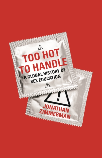 Too Hot to Handle : A Global History of Sex Education, EPUB eBook