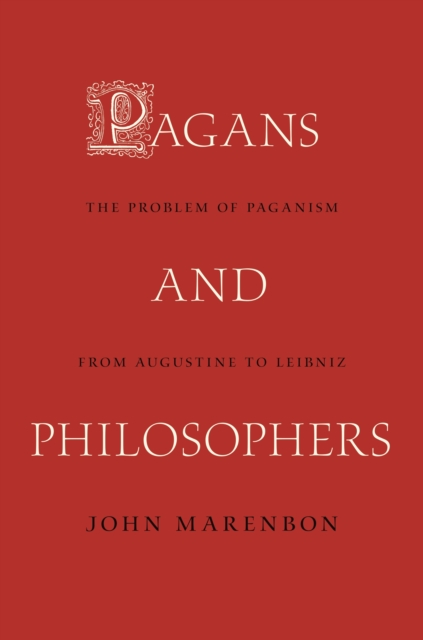 Pagans and Philosophers : The Problem of Paganism from Augustine to Leibniz, EPUB eBook