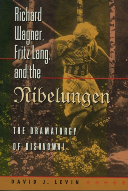 Richard Wagner, Fritz Lang, and the Nibelungen : The Dramaturgy of Disavowal, PDF eBook
