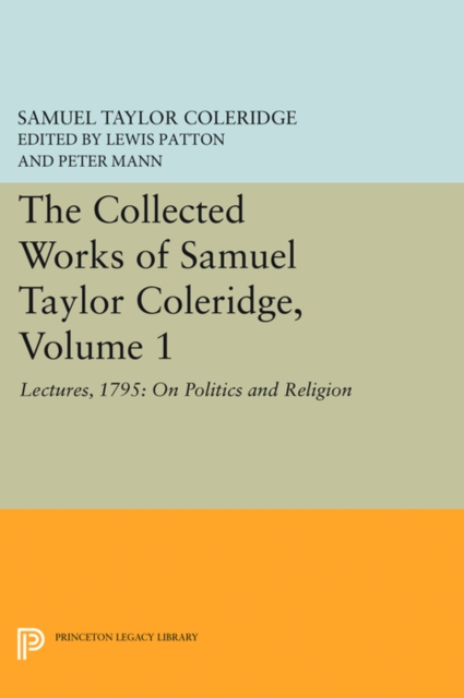 The Collected Works of Samuel Taylor Coleridge, Volume 1 : Lectures, 1795: On Politics and Religion, PDF eBook