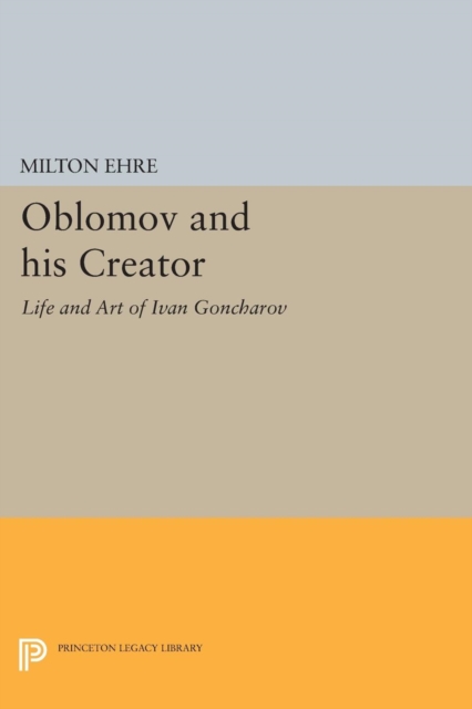 Oblomov and his Creator : Life and Art of Ivan Goncharov, PDF eBook