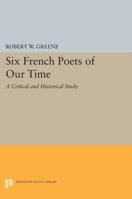 Six French Poets of Our Time : A Critical and Historical Study, PDF eBook