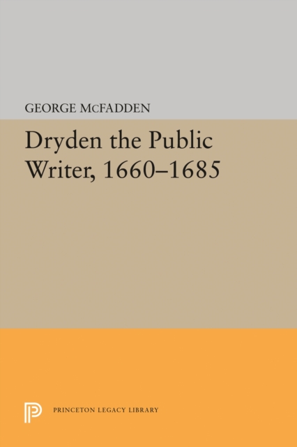 Dryden the Public Writer, 1660-1685, PDF eBook