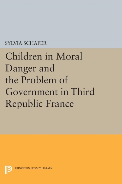 Children in Moral Danger and the Problem of Government in Third Republic France, PDF eBook