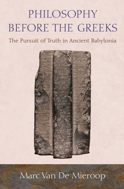 Philosophy before the Greeks : The Pursuit of Truth in Ancient Babylonia, EPUB eBook