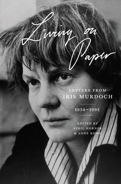 Living on Paper : Letters from Iris Murdoch, 1934-1995, EPUB eBook