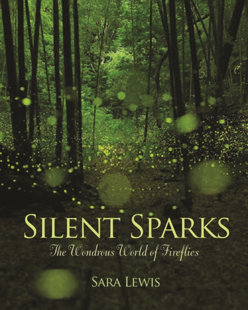 Silent Sparks : The Wondrous World of Fireflies, EPUB eBook