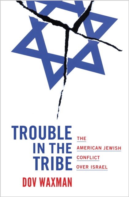 Trouble in the Tribe : The American Jewish Conflict over Israel, EPUB eBook