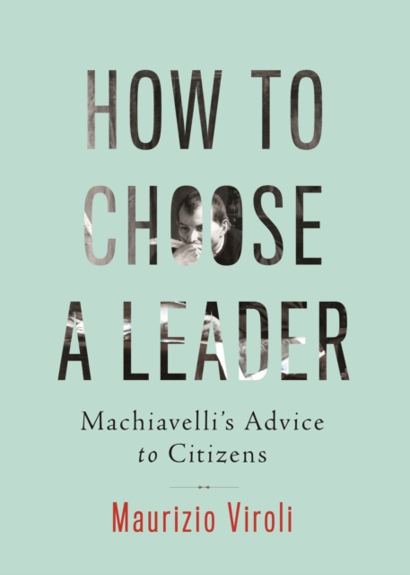 How to Choose a Leader : Machiavelli's Advice to Citizens, EPUB eBook