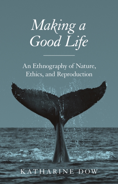 Making a Good Life : An Ethnography of Nature, Ethics, and Reproduction, EPUB eBook