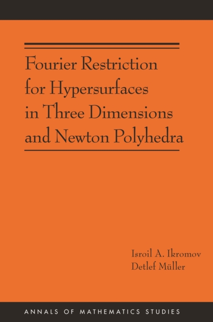 Fourier Restriction for Hypersurfaces in Three Dimensions and Newton Polyhedra (AM-194), EPUB eBook