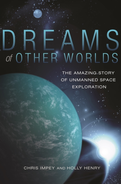Dreams of Other Worlds : The Amazing Story of Unmanned Space Exploration - Revised and Updated Edition, EPUB eBook