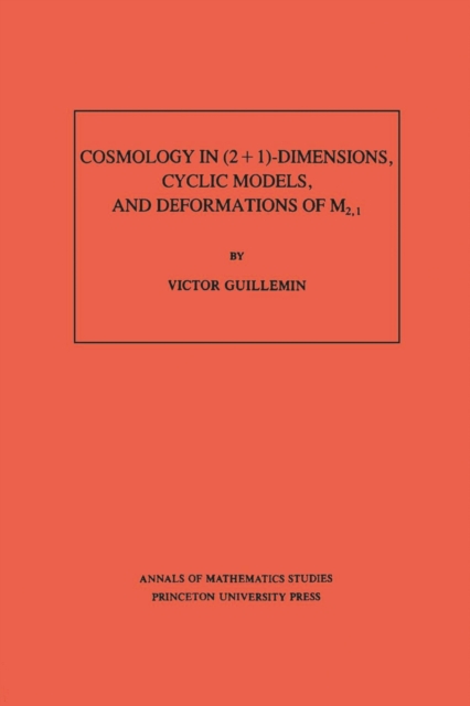 Cosmology in (2 + 1) -Dimensions, Cyclic Models, and Deformations of M2,1. (AM-121), Volume 121, PDF eBook