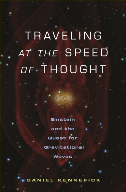 Traveling at the Speed of Thought : Einstein and the Quest for Gravitational Waves, EPUB eBook