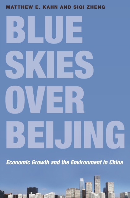 Blue Skies over Beijing : Economic Growth and the Environment in China, EPUB eBook
