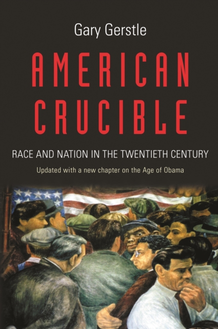 American Crucible : Race and Nation in the Twentieth Century, EPUB eBook