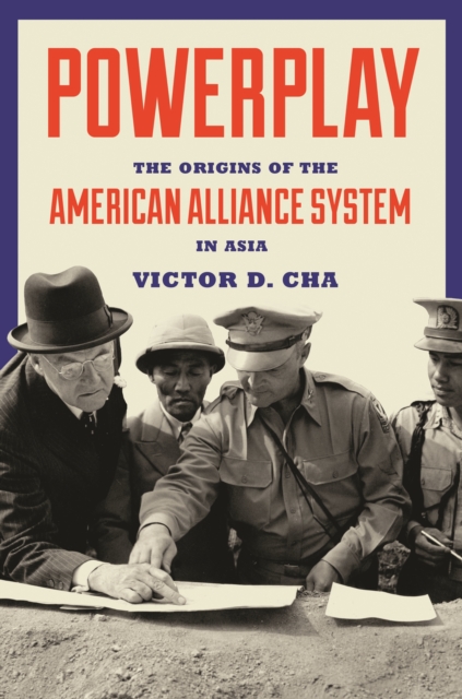 Powerplay : The Origins of the American Alliance System in Asia, EPUB eBook