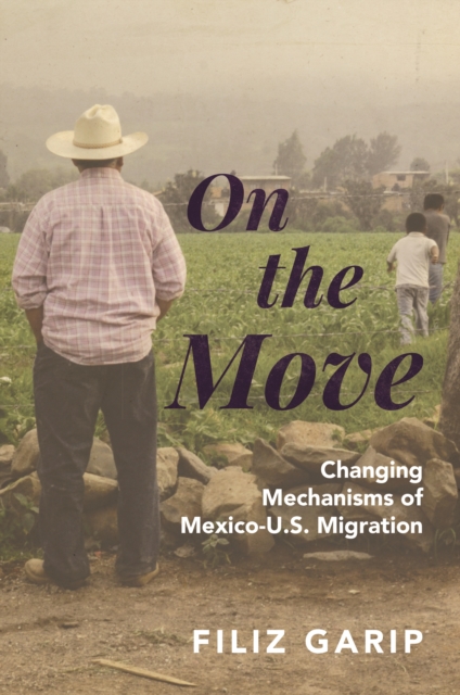 On the Move : Changing Mechanisms of Mexico-U.S. Migration, EPUB eBook
