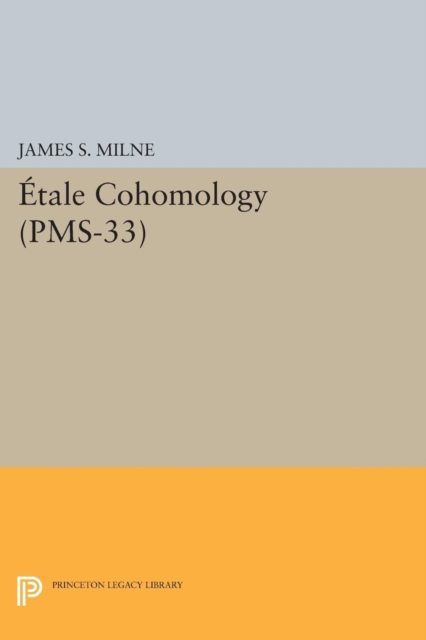 Etale Cohomology (PMS-33), Volume 33, PDF eBook