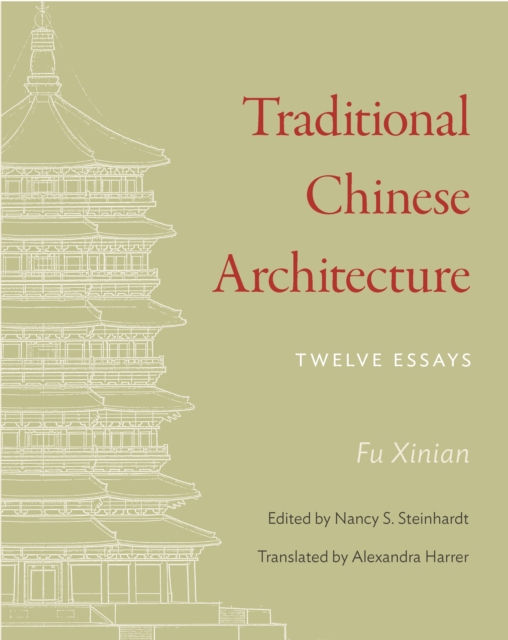 Traditional Chinese Architecture : Twelve Essays, EPUB eBook