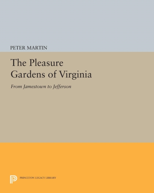 The Pleasure Gardens of Virginia : From Jamestown to Jefferson, PDF eBook