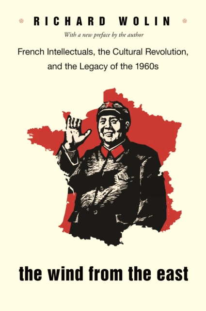 The Wind From the East : French Intellectuals, the Cultural Revolution, and the Legacy of the 1960s - Second Edition, EPUB eBook