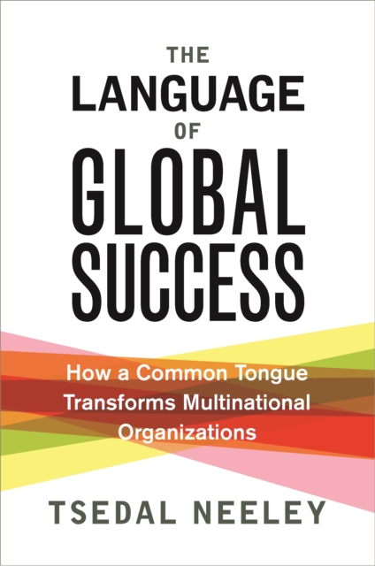 The Language of Global Success : How a Common Tongue Transforms Multinational Organizations, EPUB eBook