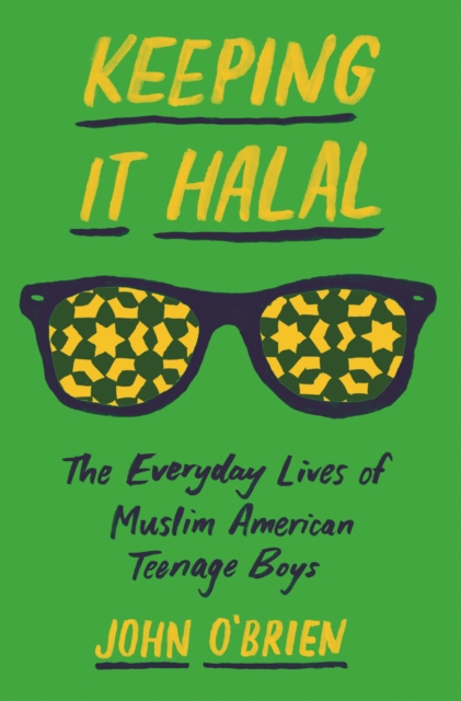 Keeping It Halal : The Everyday Lives of Muslim American Teenage Boys, EPUB eBook