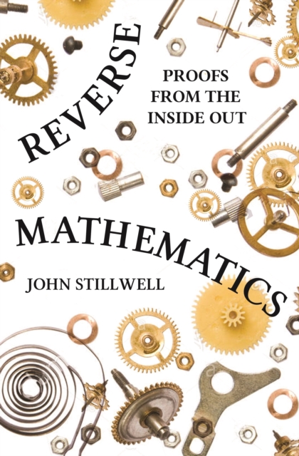 Reverse Mathematics : Proofs from the Inside Out, PDF eBook