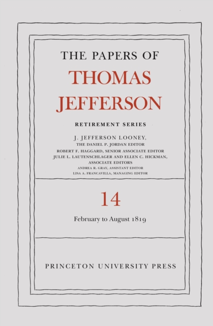 The Papers of Thomas Jefferson: Retirement Series, Volume 14 : 1 February to 31 August 1819, PDF eBook