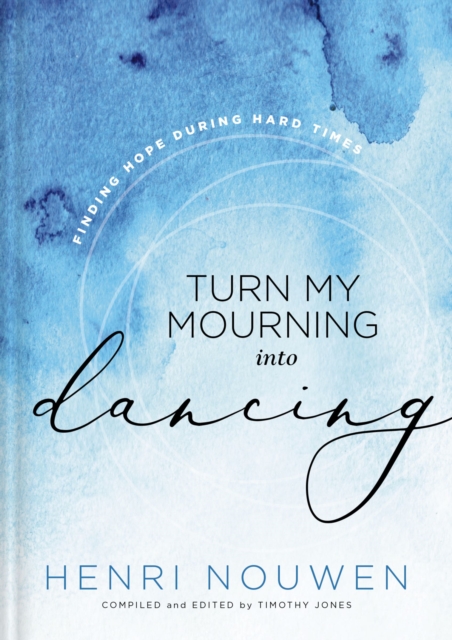 Turn My Mourning into Dancing : Finding Hope During Hard Times, Hardback Book