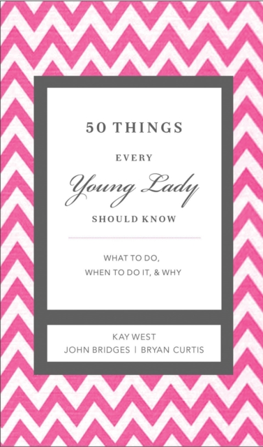 50 Things Every Young Lady Should Know : What to Do, What to Say, and   How to Behave, EPUB eBook