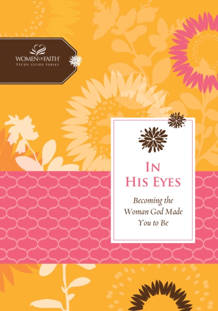 In His Eyes : Becoming the Woman God Made You to Be, EPUB eBook