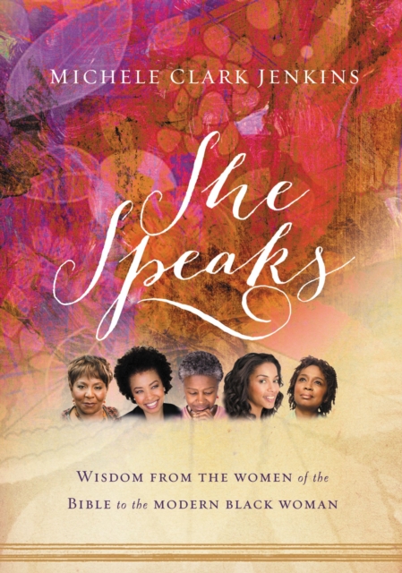 She Speaks : Wisdom from the Women of the Bible to the Modern Black Woman, Paperback Book