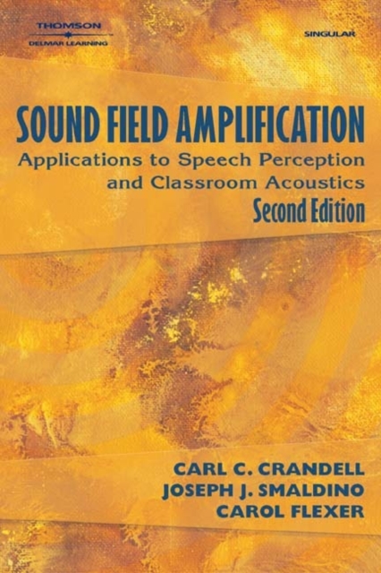Sound Field Amplification : Applications to Speech Perception and Classroom Acoustics, Paperback / softback Book