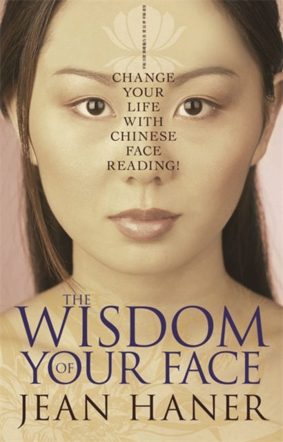 The Wisdom of Your Face : Change Your Life with Chinese Face Reading!, Paperback / softback Book