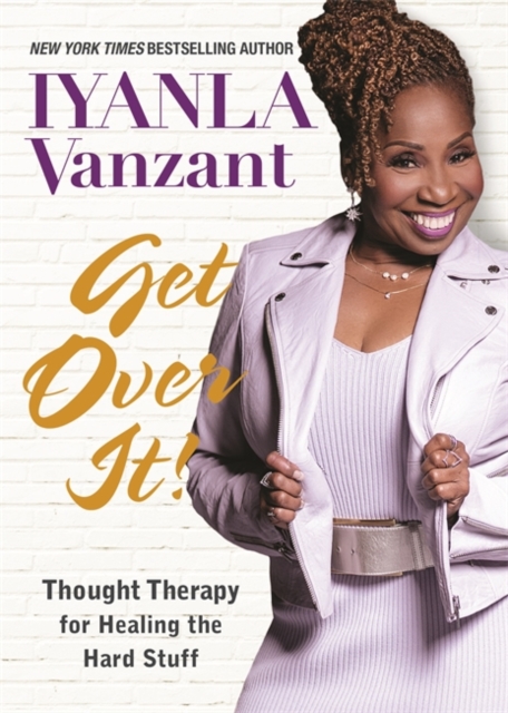 Get Over It! : Thought Therapy for Healing the Hard Stuff, Paperback / softback Book