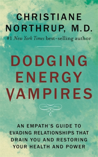 Dodging Energy Vampires : An Empath's Guide to Evading Relationships That Drain You and Restoring Your Health and Power, Paperback / softback Book