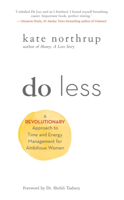 Do Less : A Revolutionary Approach to Time and Energy Management for Ambitious Women, Paperback / softback Book