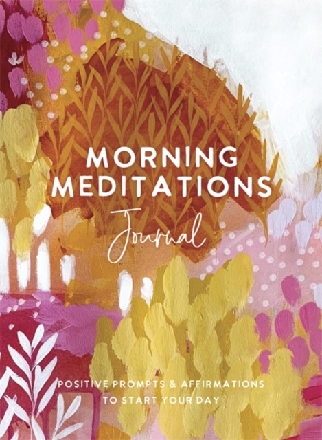 Morning Meditations Journal : Positive Prompts & Affirmations to Start Your Day, Paperback / softback Book