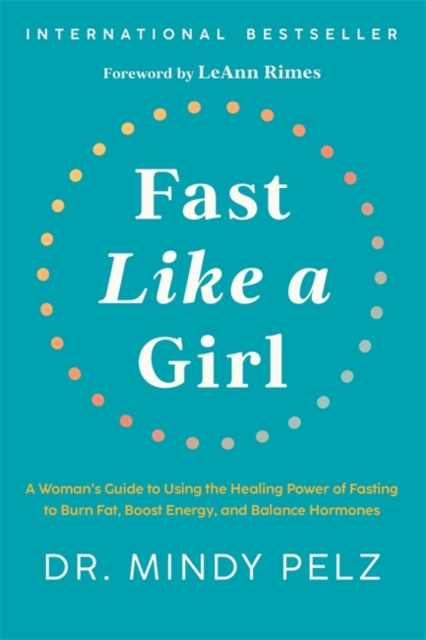 Fast Like a Girl : A Woman's Guide to Using the Healing Power of Fasting to Burn Fat, Boost Energy, and Balance Hormones, Hardback Book