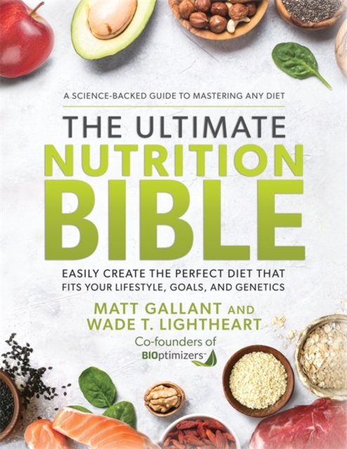The Ultimate Nutrition Bible : Easily Create the Perfect Diet that Fits Your Lifestyle, Goals, and Genetics, Hardback Book