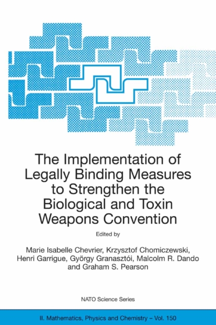 The Implementation of Legally Binding Measures to Strengthen the Biological and Toxin Weapons Convention : Proceedings of the NATO Advanced Study Institute, held in Budapest, Hungary, 2001, PDF eBook