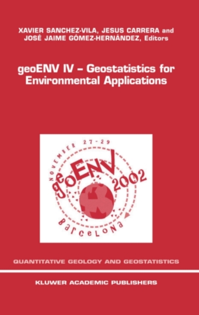 geoENV IV - Geostatistics for Environmental Applications : Proceedings of the Fourth European Conference on Geostatistics for Environmental Applications held in Barcelona, Spain, November 27-29, 2002, PDF eBook
